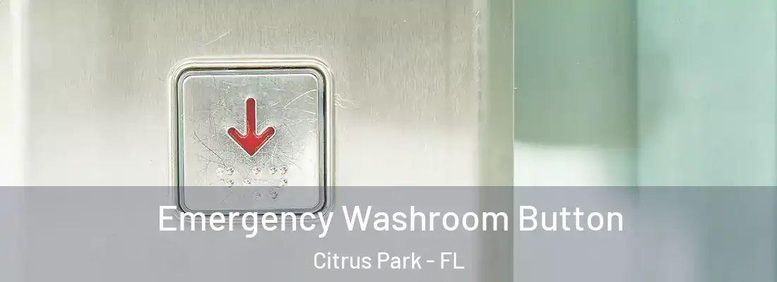  Emergency Washroom Button Citrus Park - FL