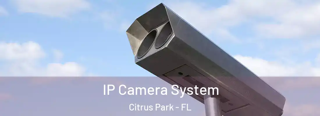  IP Camera System Citrus Park - FL