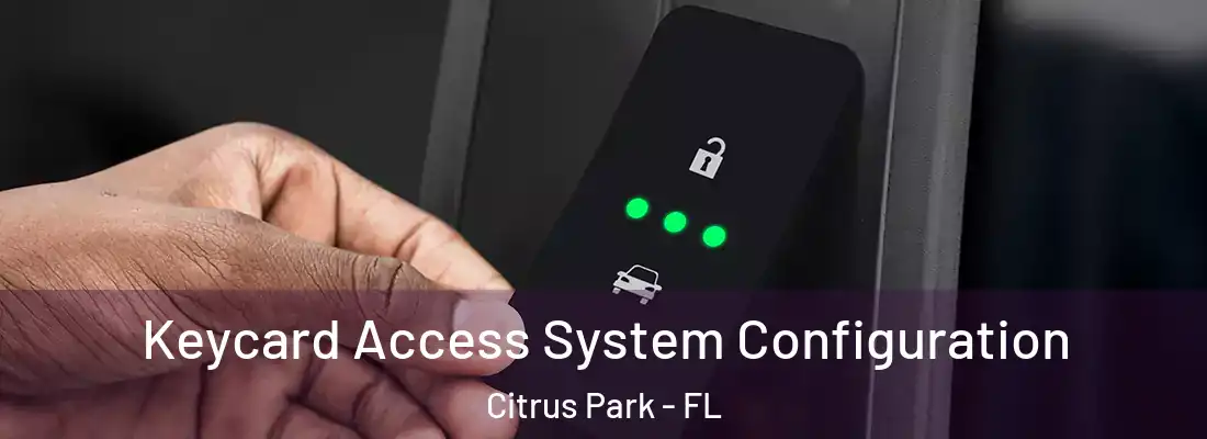  Keycard Access System Configuration Citrus Park - FL